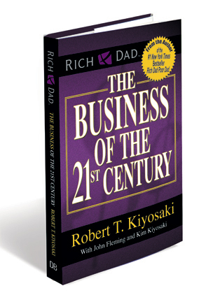 ... The Business of the 21st Century” Is According To Robert Kiyosaki
